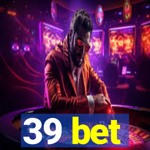 39 bet