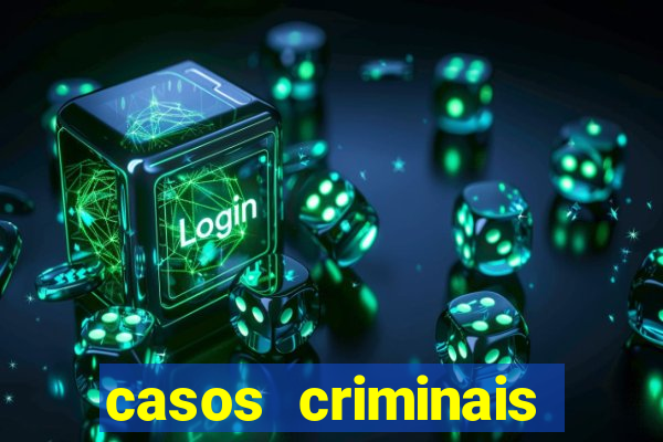 casos criminais para resolver