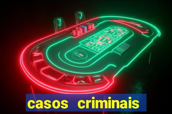 casos criminais para resolver