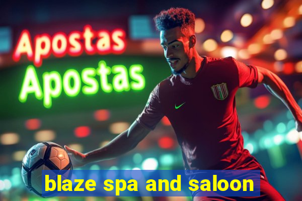 blaze spa and saloon