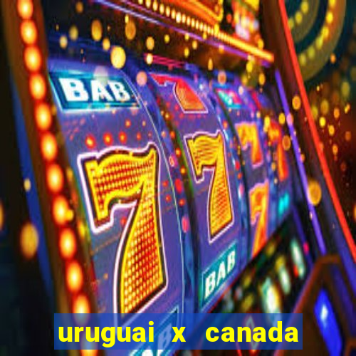 uruguai x canada ao vivo