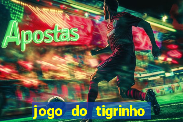 jogo do tigrinho plataforma oficial