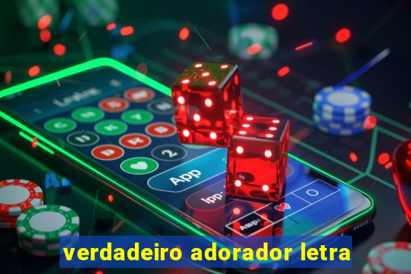 verdadeiro adorador letra