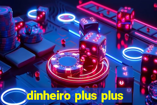 dinheiro plus plus