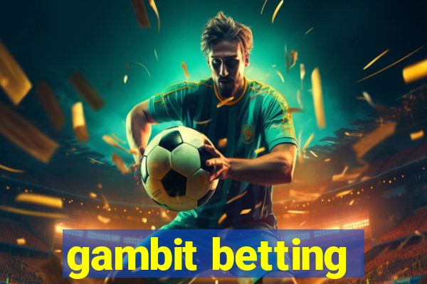 gambit betting