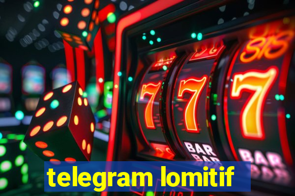 telegram lomitif