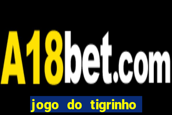 jogo do tigrinho fortune tiger