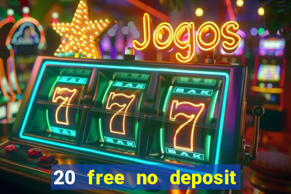 20 free no deposit casino uk 2021