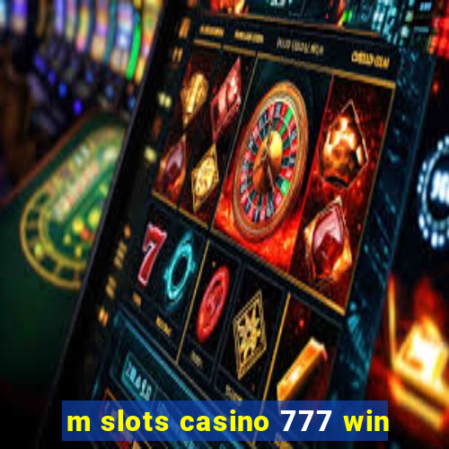 m slots casino 777 win