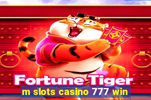 m slots casino 777 win