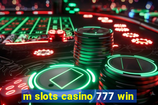 m slots casino 777 win