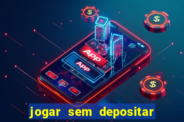 jogar sem depositar e ganhar dinheiro