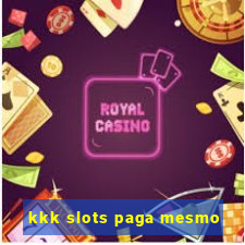 kkk slots paga mesmo