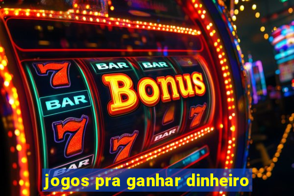 jogos pra ganhar dinheiro