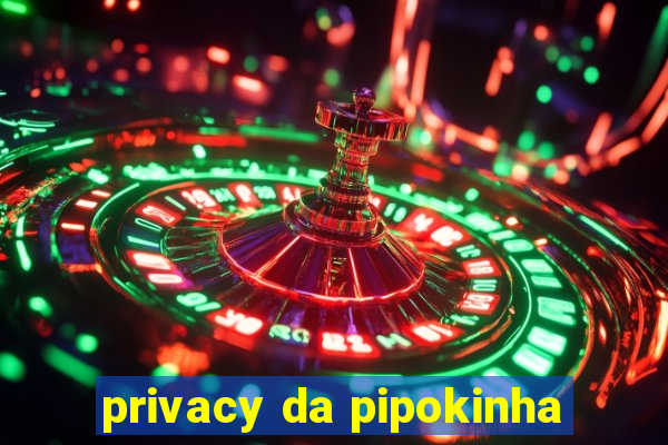 privacy da pipokinha