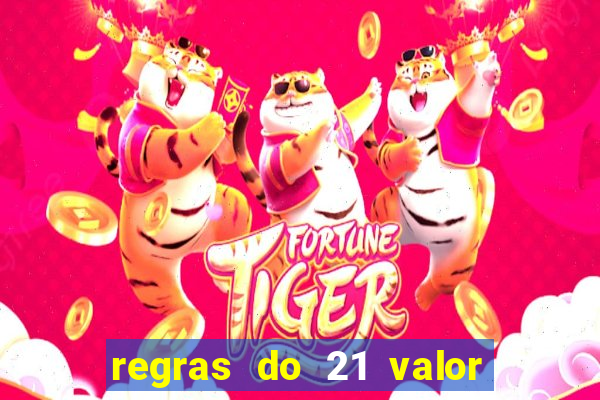 regras do 21 valor das cartas