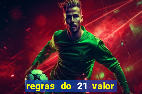 regras do 21 valor das cartas