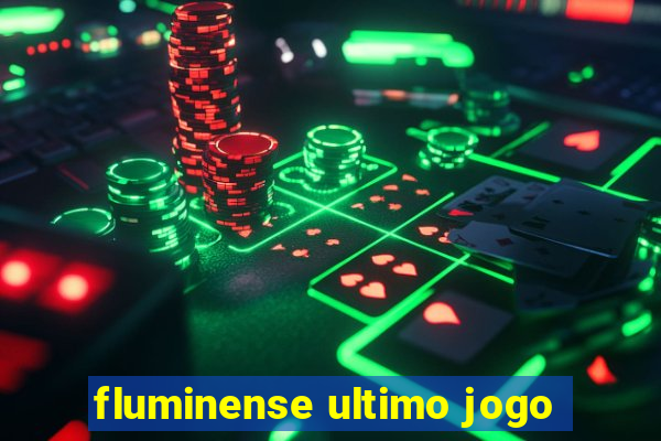 fluminense ultimo jogo