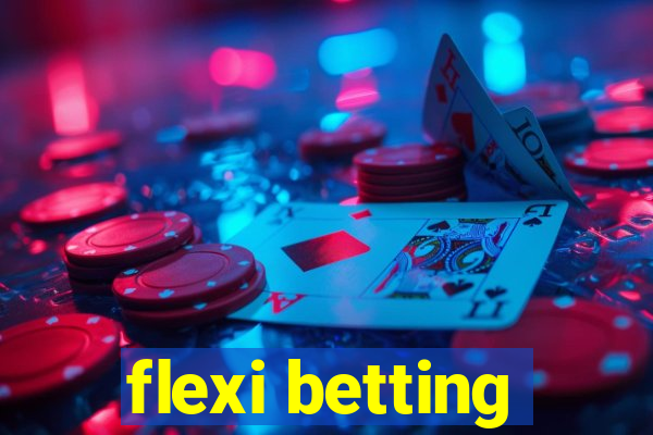 flexi betting