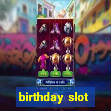 birthday slot