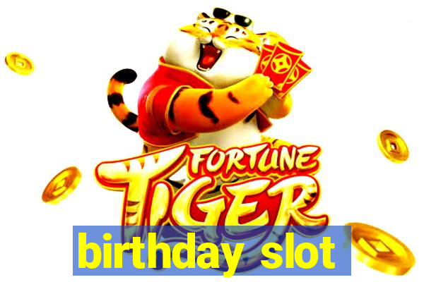 birthday slot