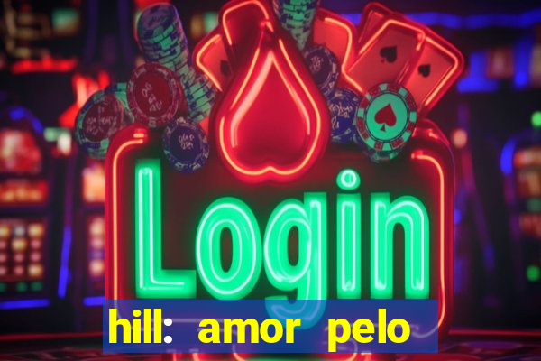 hill: amor pelo jogo online