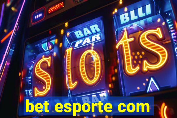 bet esporte com