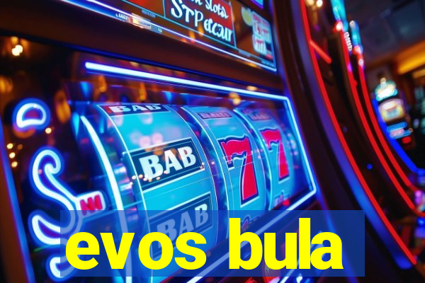 evos bula