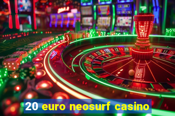 20 euro neosurf casino