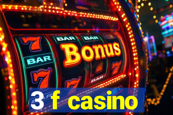 3 f casino