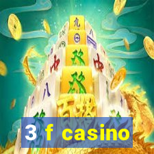 3 f casino