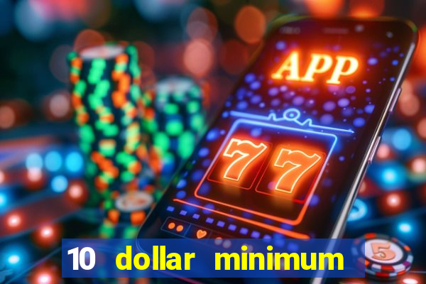 10 dollar minimum deposit casino