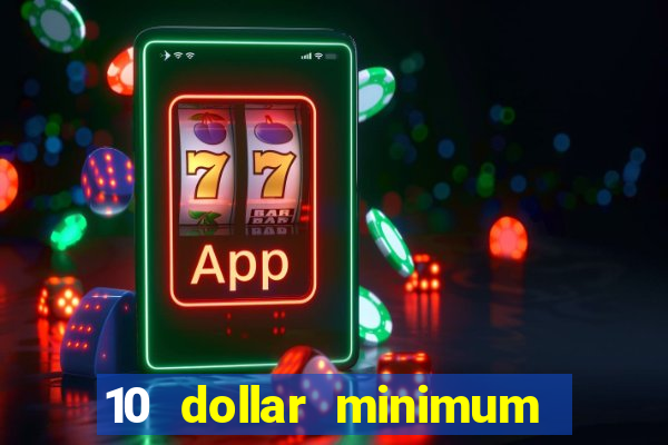 10 dollar minimum deposit casino