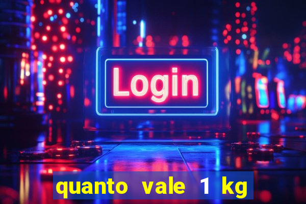 quanto vale 1 kg de lacre de latinha 2024