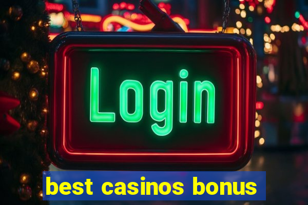 best casinos bonus