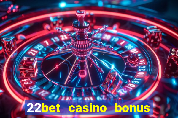 22bet casino bonus ohne einzahlung