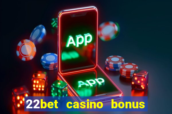 22bet casino bonus ohne einzahlung