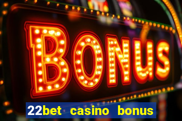 22bet casino bonus ohne einzahlung