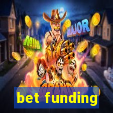 bet funding