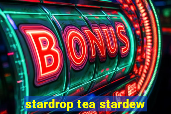 stardrop tea stardew