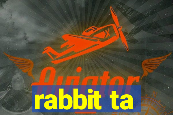 rabbit ta