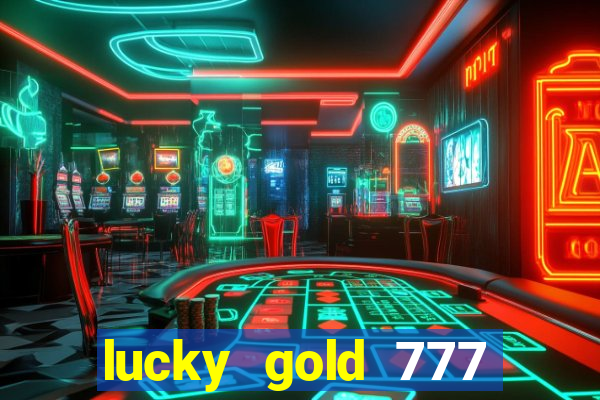 lucky gold 777 paga mesmo