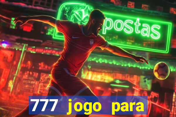 777 jogo para ganhar dinheiro