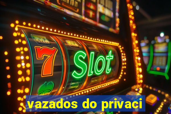 vazados do privaci