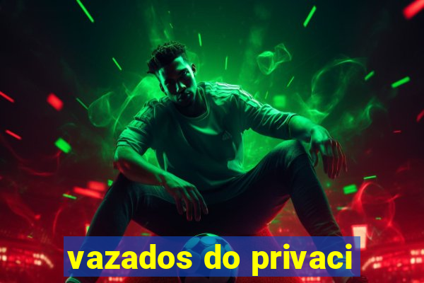 vazados do privaci