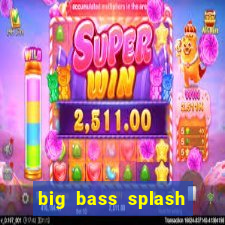 big bass splash melhor horário para jogar