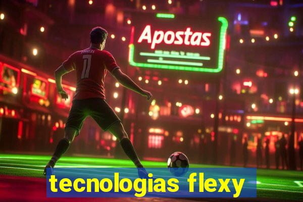 tecnologias flexy