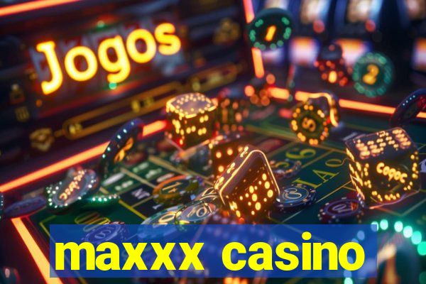 maxxx casino