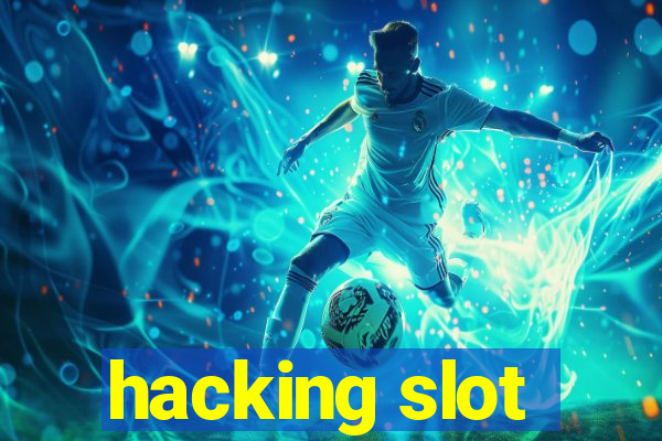 hacking slot