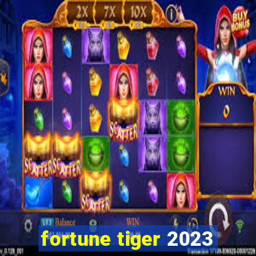 fortune tiger 2023